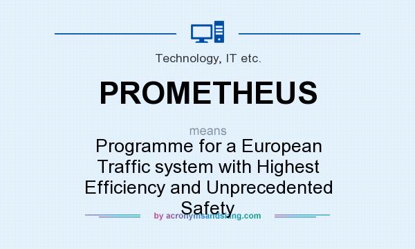What does PROMETHEUS mean? It stands for Programme for a European Traffic system with Highest Efficiency and Unprecedented Safety