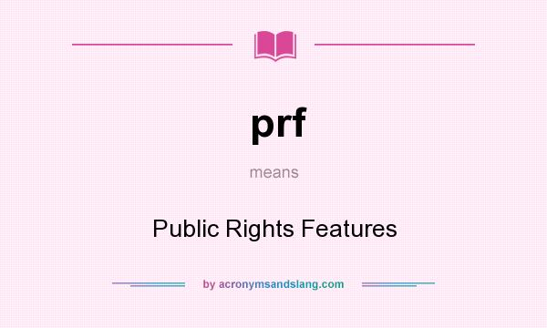 What does prf mean? It stands for Public Rights Features
