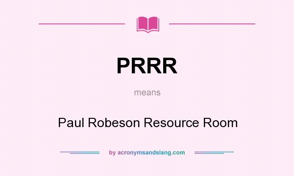 What does PRRR mean? It stands for Paul Robeson Resource Room