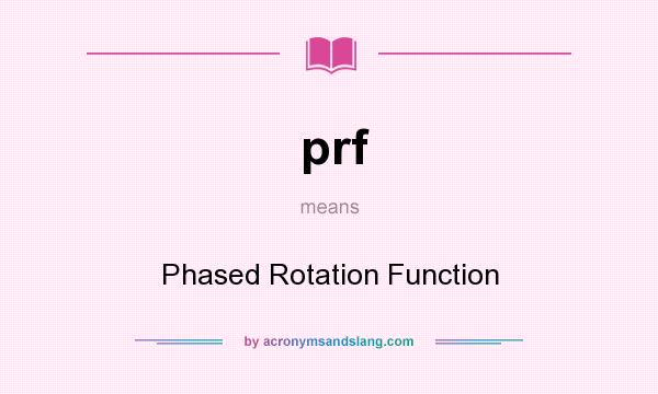 What does prf mean? It stands for Phased Rotation Function