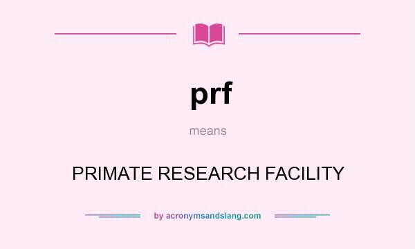 What does prf mean? It stands for PRIMATE RESEARCH FACILITY