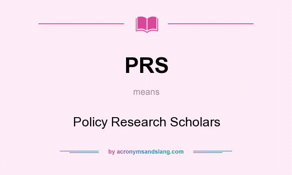 What does PRS mean? It stands for Policy Research Scholars