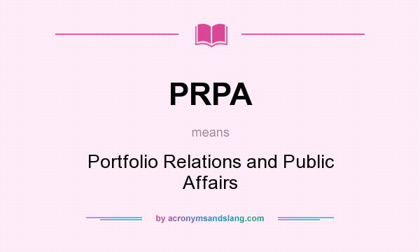What does PRPA mean? It stands for Portfolio Relations and Public Affairs
