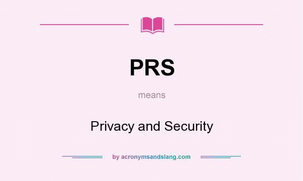What does PRS mean? It stands for Privacy and Security