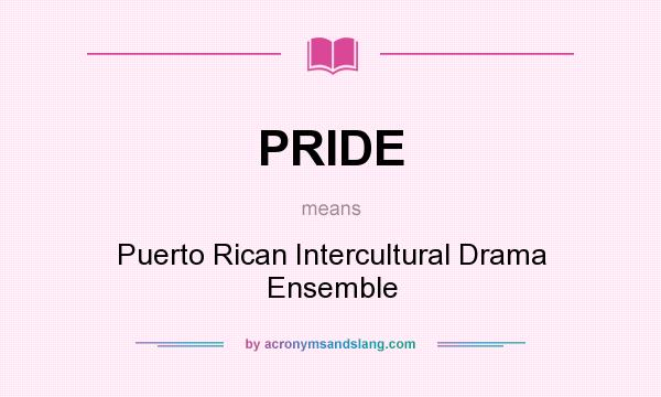 What does PRIDE mean? It stands for Puerto Rican Intercultural Drama Ensemble