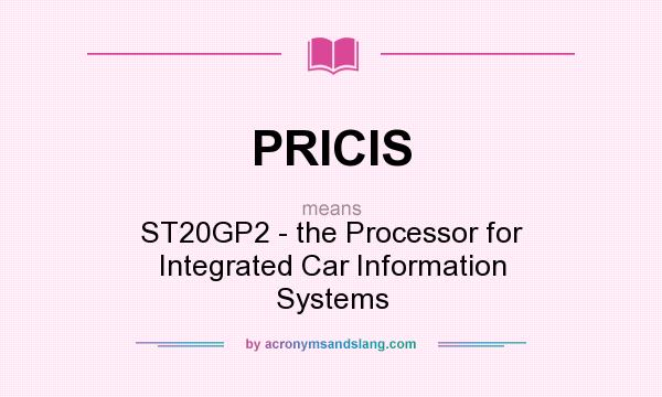 What does PRICIS mean? It stands for ST20GP2 - the Processor for Integrated Car Information Systems
