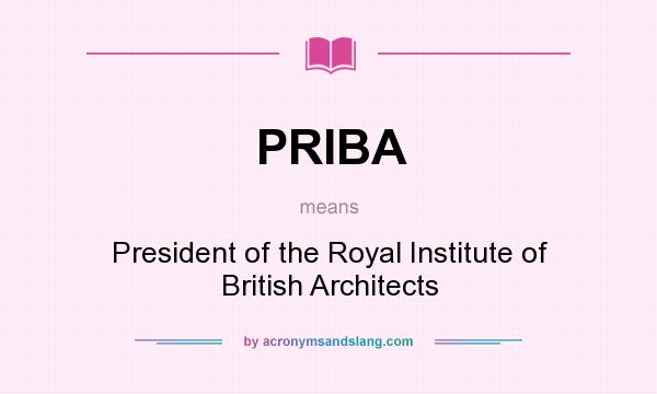 What does PRIBA mean? It stands for President of the Royal Institute of British Architects