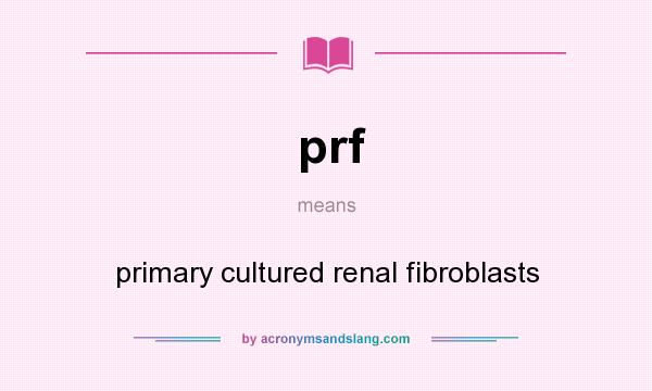 What does prf mean? It stands for primary cultured renal fibroblasts