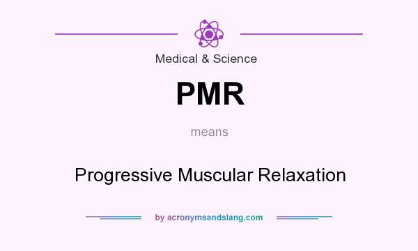 What does PMR mean? It stands for Progressive Muscular Relaxation