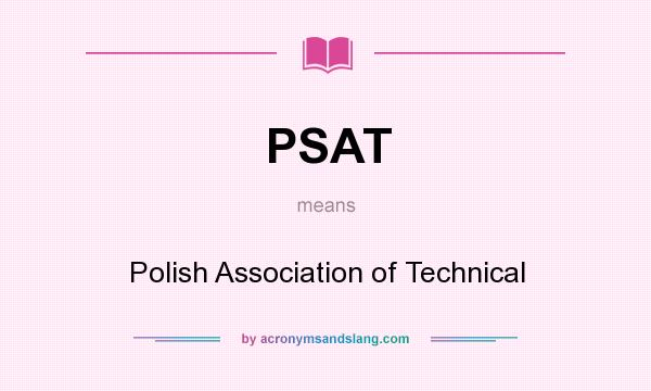 What does PSAT mean? It stands for Polish Association of Technical