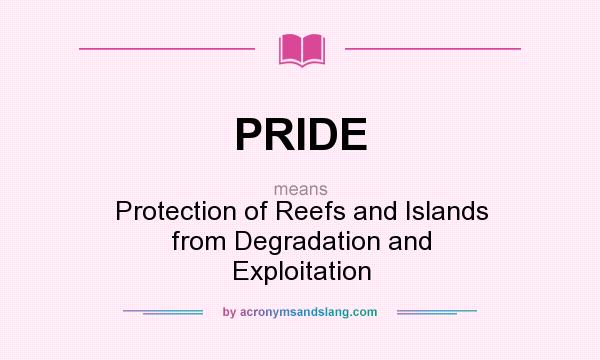 What does PRIDE mean? It stands for Protection of Reefs and Islands from Degradation and Exploitation