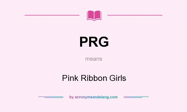What does PRG mean? It stands for Pink Ribbon Girls