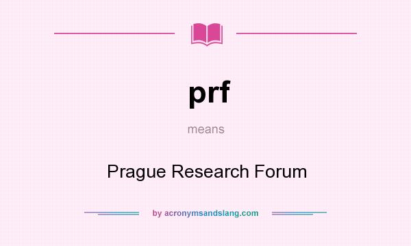 What does prf mean? It stands for Prague Research Forum
