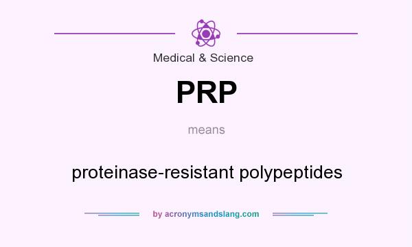 What does PRP mean? It stands for proteinase-resistant polypeptides