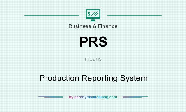 What does PRS mean? It stands for Production Reporting System