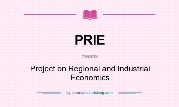 What does PRIE mean? It stands for Project on Regional and Industrial Economics