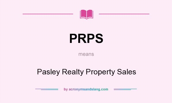 What does PRPS mean? It stands for Pasley Realty Property Sales