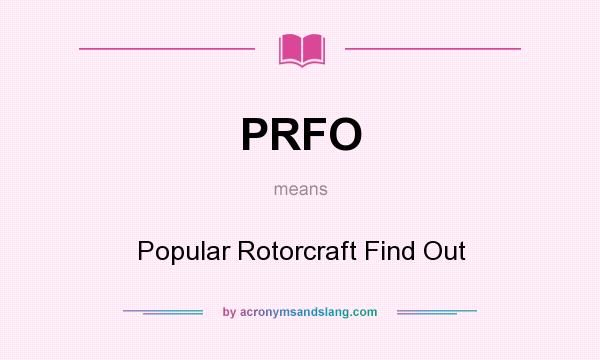 What does PRFO mean? It stands for Popular Rotorcraft Find Out
