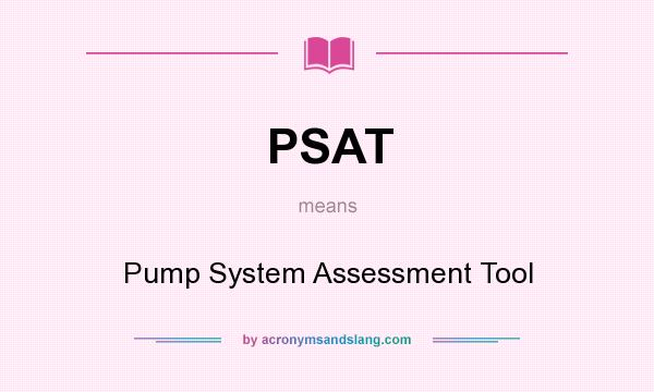 What does PSAT mean? It stands for Pump System Assessment Tool