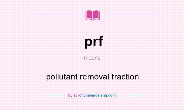 What does prf mean? It stands for pollutant removal fraction