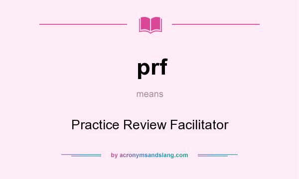 What does prf mean? It stands for Practice Review Facilitator