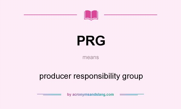 What does PRG mean? It stands for producer responsibility group