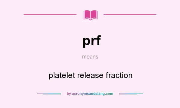 What does prf mean? It stands for platelet release fraction