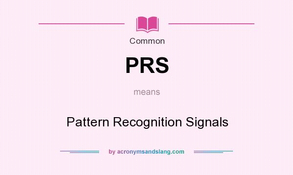 What does PRS mean? It stands for Pattern Recognition Signals