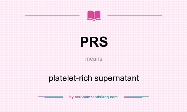 What does PRS mean? It stands for platelet-rich supernatant