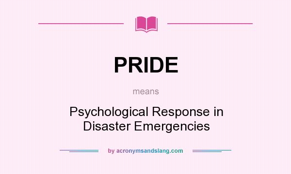 What does PRIDE mean? It stands for Psychological Response in Disaster Emergencies