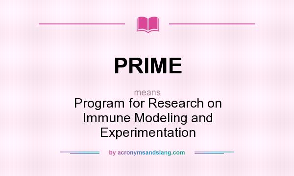 What does PRIME mean? It stands for Program for Research on Immune Modeling and Experimentation