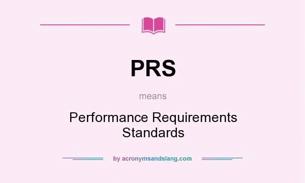 What does PRS mean? It stands for Performance Requirements Standards
