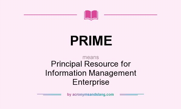 What does PRIME mean? It stands for Principal Resource for Information Management Enterprise