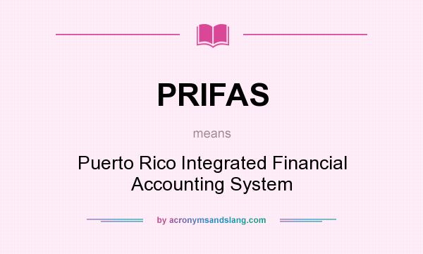 What does PRIFAS mean? It stands for Puerto Rico Integrated Financial Accounting System