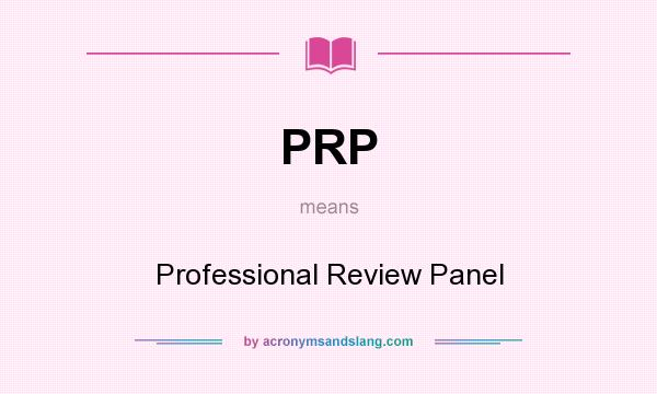 What does PRP mean? It stands for Professional Review Panel