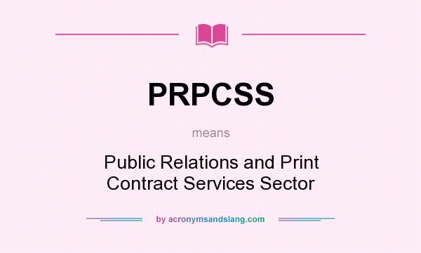 What does PRPCSS mean? It stands for Public Relations and Print Contract Services Sector