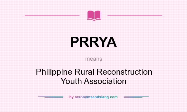 What does PRRYA mean? It stands for Philippine Rural Reconstruction Youth Association