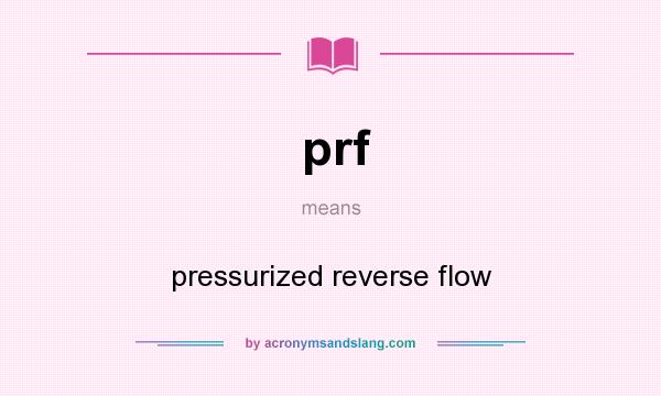 What does prf mean? It stands for pressurized reverse flow