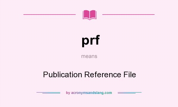 What does prf mean? It stands for Publication Reference File