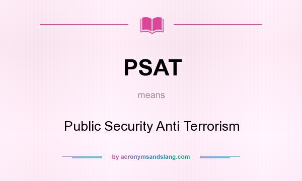 What does PSAT mean? It stands for Public Security Anti Terrorism