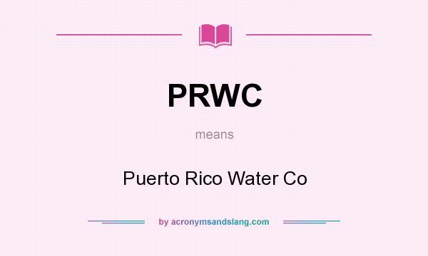 What does PRWC mean? It stands for Puerto Rico Water Co