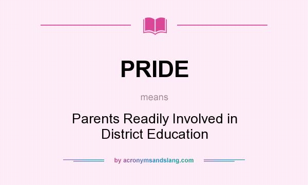 What does PRIDE mean? It stands for Parents Readily Involved in District Education