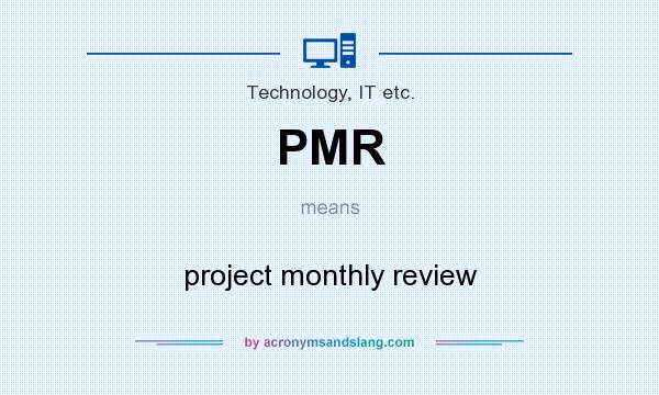 What does PMR mean? It stands for project monthly review