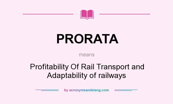 What does PRORATA mean? It stands for Profitability Of Rail Transport and Adaptability of railways