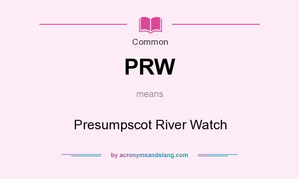 What does PRW mean? It stands for Presumpscot River Watch