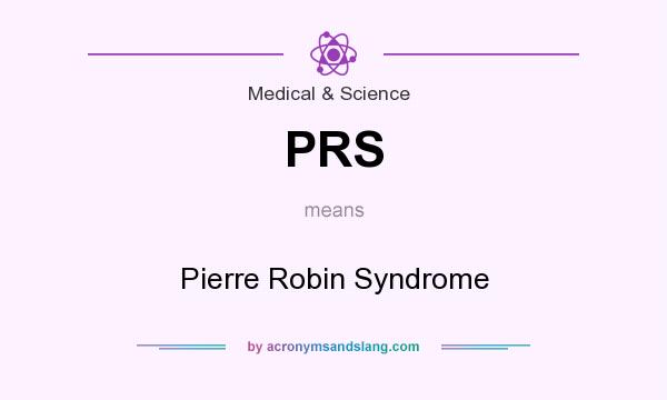 What does PRS mean? It stands for Pierre Robin Syndrome