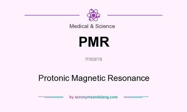 What does PMR mean? It stands for Protonic Magnetic Resonance