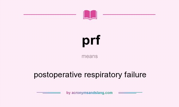 What does prf mean? It stands for postoperative respiratory failure