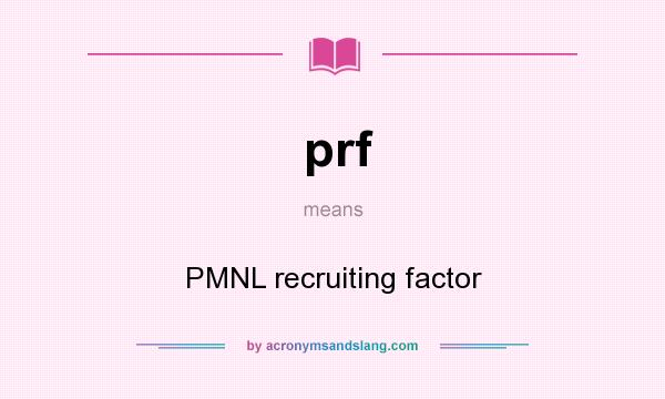 What does prf mean? It stands for PMNL recruiting factor