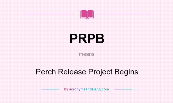 What does PRPB mean? It stands for Perch Release Project Begins